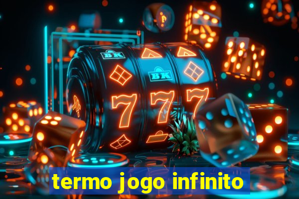 termo jogo infinito